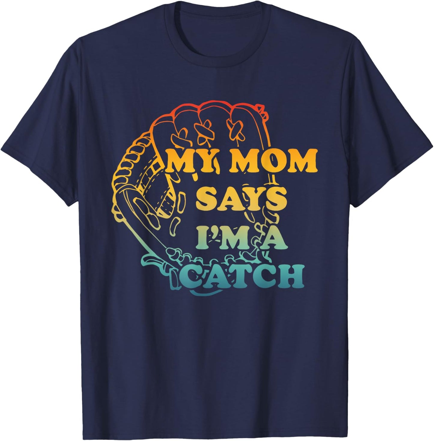 M.y Mom Says I'm A Catch Apparel T-Shirt - T-Shirt | Navy