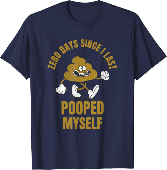 0 Days Since I Last Pooped Myself Funny Adult Humor Meme T-Shirt - T-Shirt | Navy