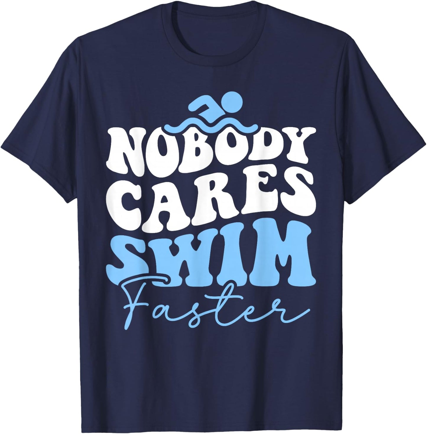 Nobody Cares Swim Faster - Funny Swimmer Swimming Team T-Shirt - T-Shirt | Navy