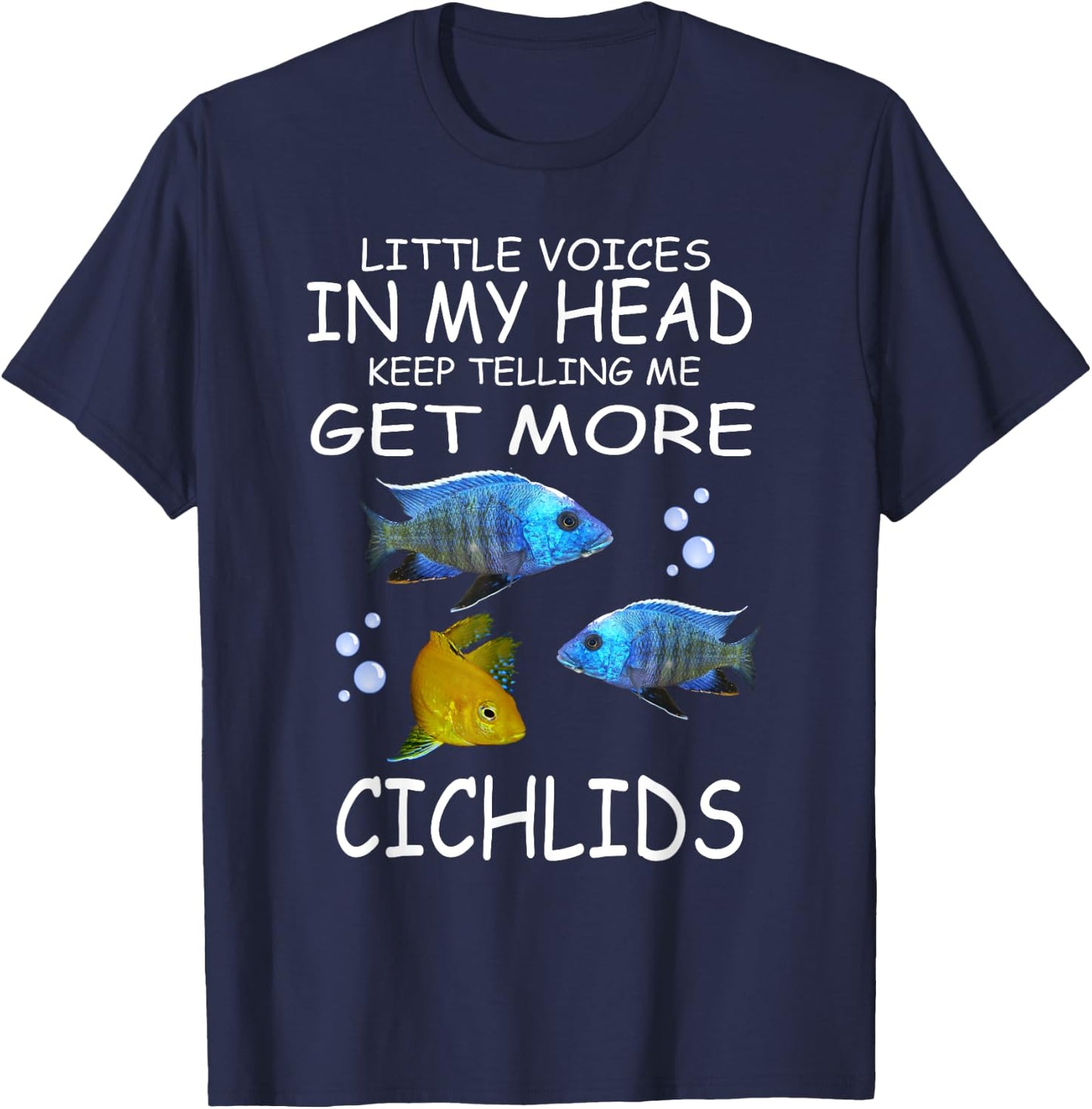 Little Voices Keep Telling Me Get More Cichlids T-Shirt - T-Shirt | Navy