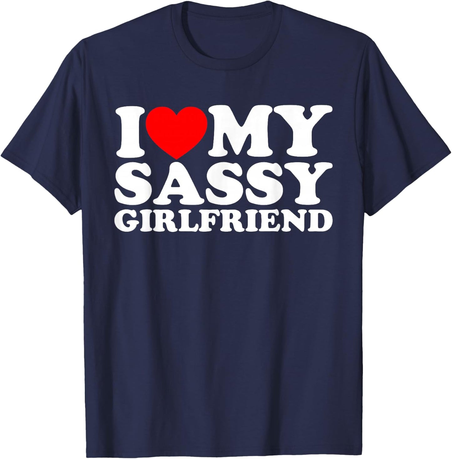 I Love My Sassy Girlfriend T-Shirt - T-Shirt | Navy