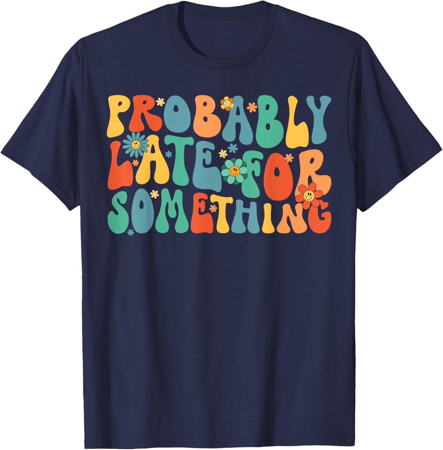 Probably Late for Something Funny Always Late T-Shirt - T-Shirt | Navy