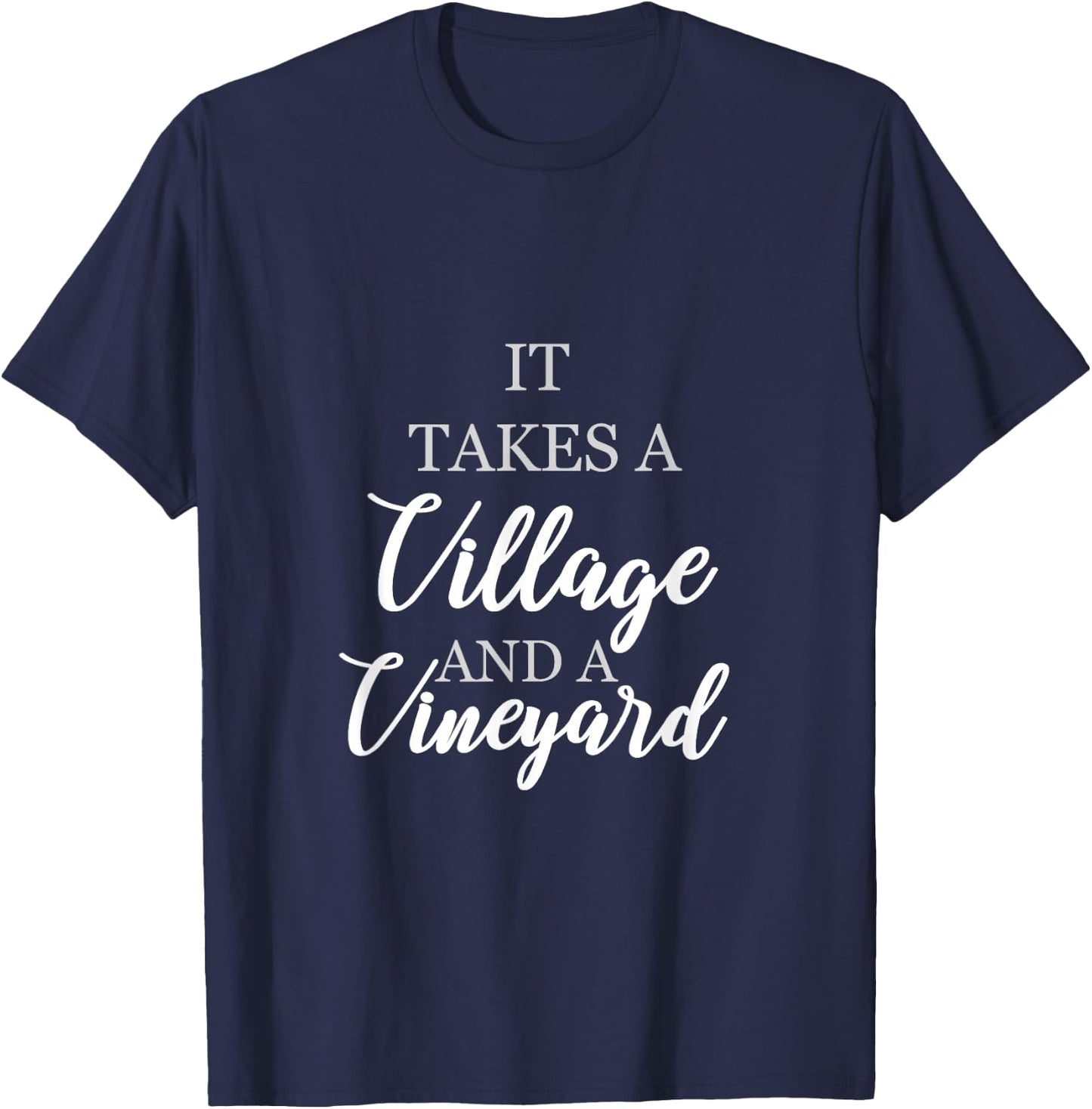 wine lover shirt It takes a village and a vineyard Gift T-Shirt - T-Shirt | Navy