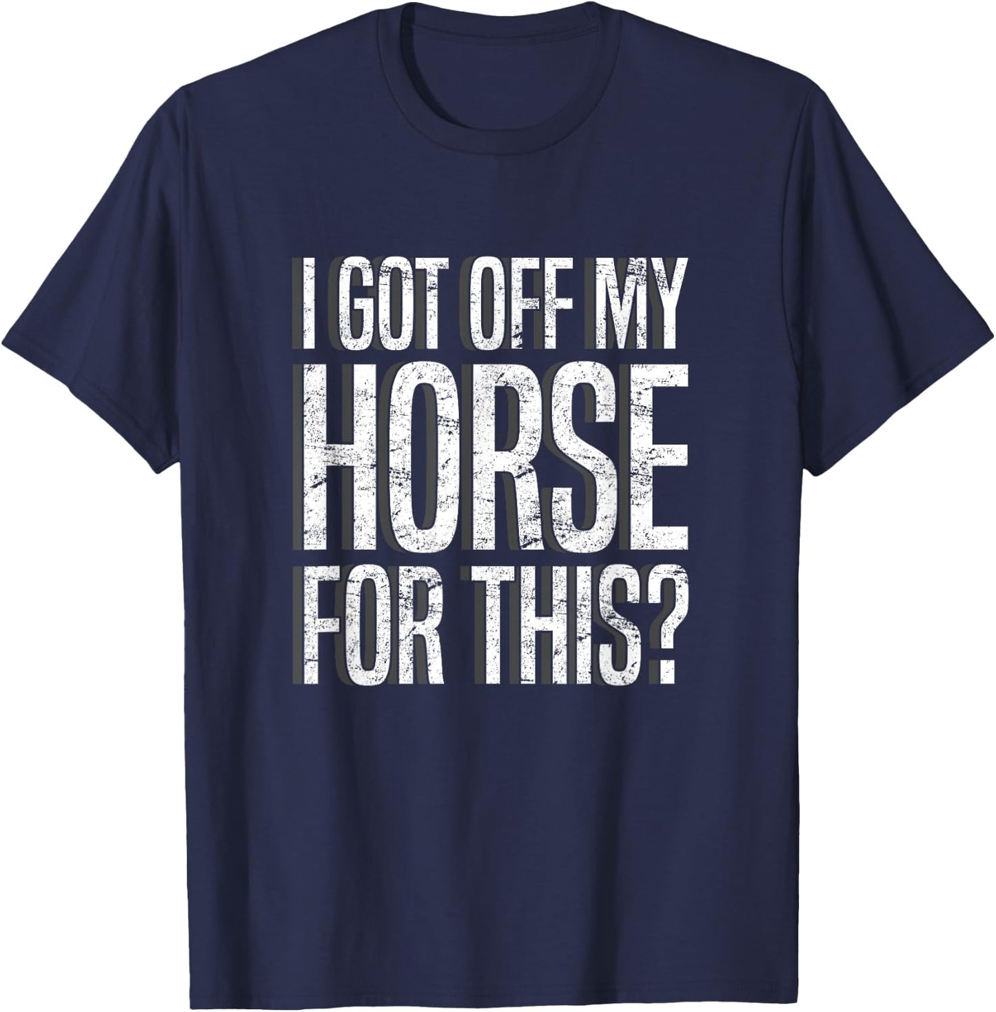 I Got Off My Horse For This? Equestrian T-Shirt - T-Shirt | Navy