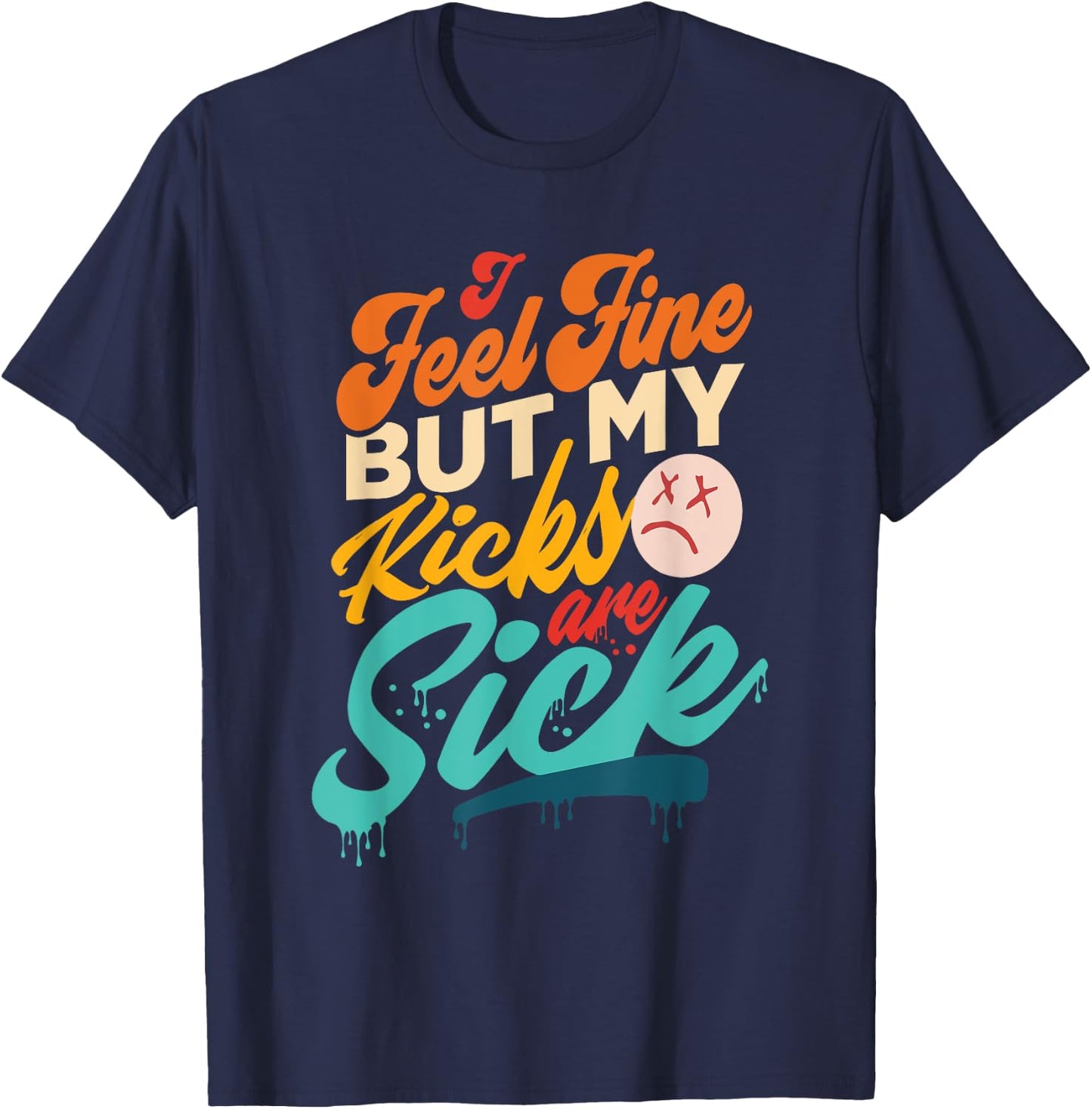 I Feel Fine But My Kicks Are Sick Retro Vintage T-Shirt - T-Shirt | Navy