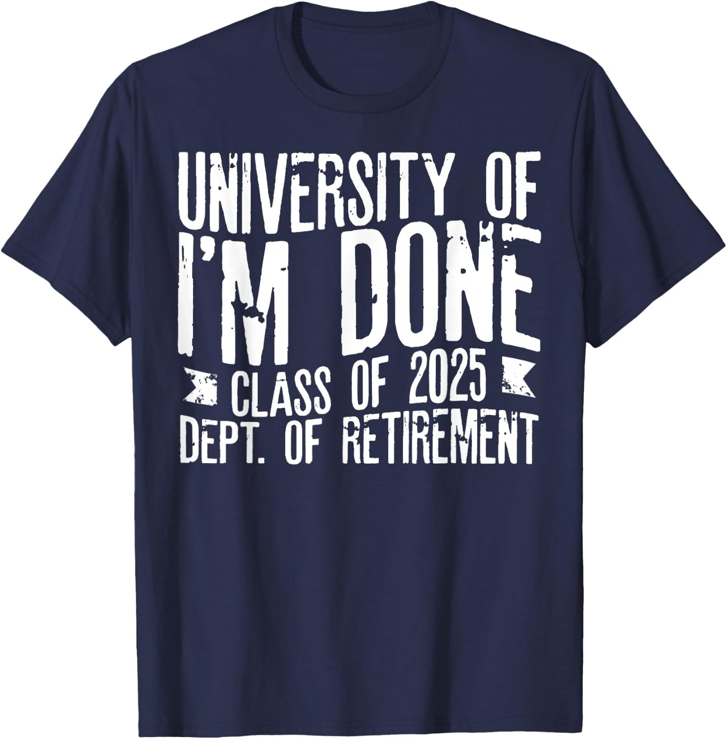 University Of I'm Done Teacher Funny Retirement Gift T-Shirt - T-Shirt | Navy