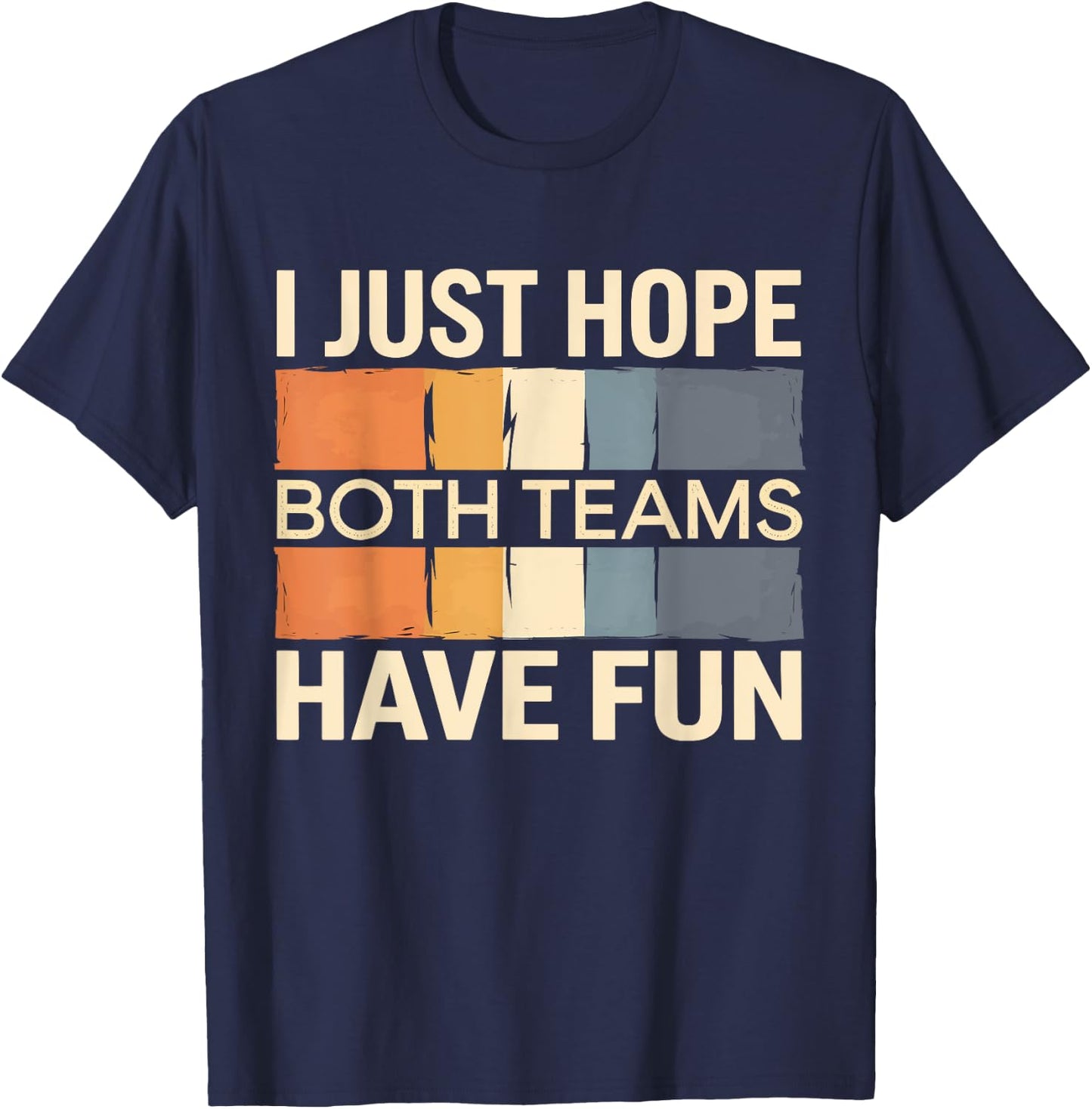 I Just Hope Both Teams Have Fun T-Shirt - T-Shirt | Navy