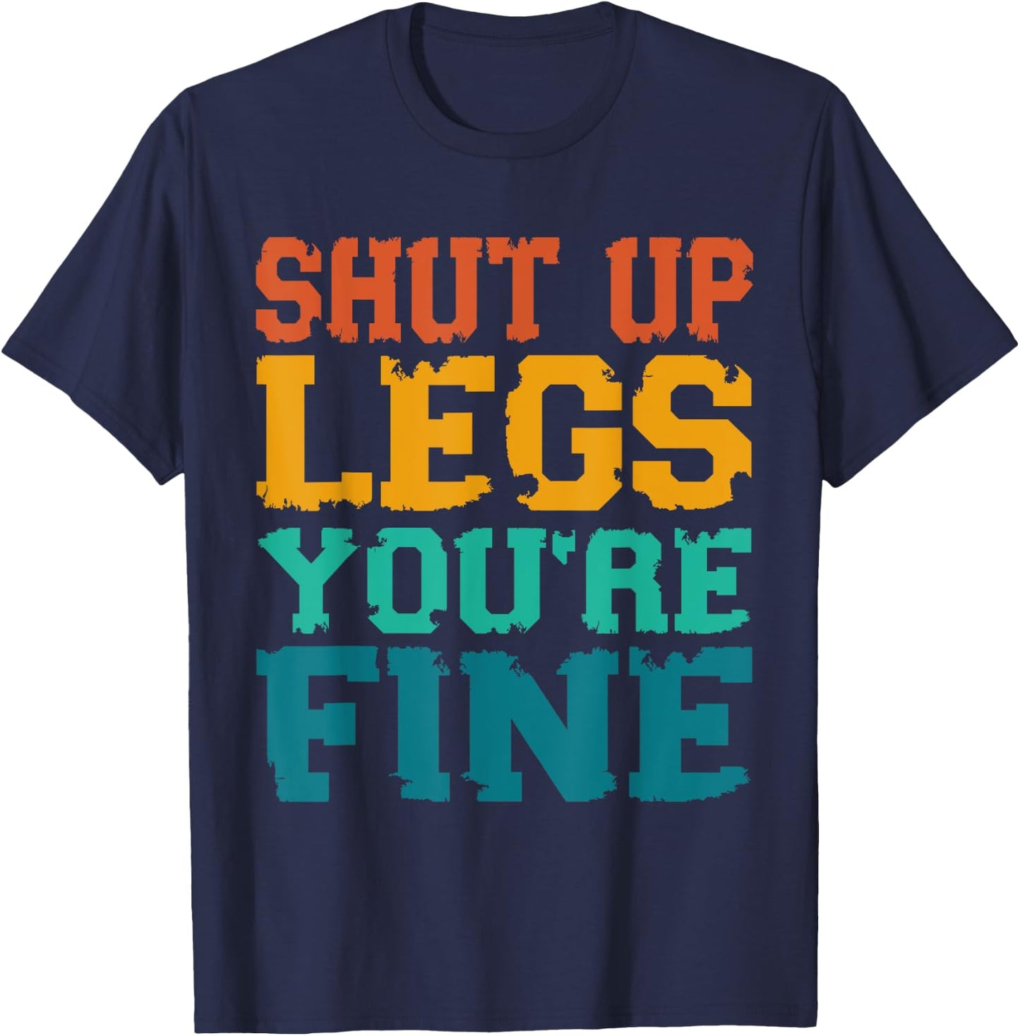 Shut up Legs You're Fine - Funny Vintage Workout Quote T-Shirt - T-Shirt | Navy