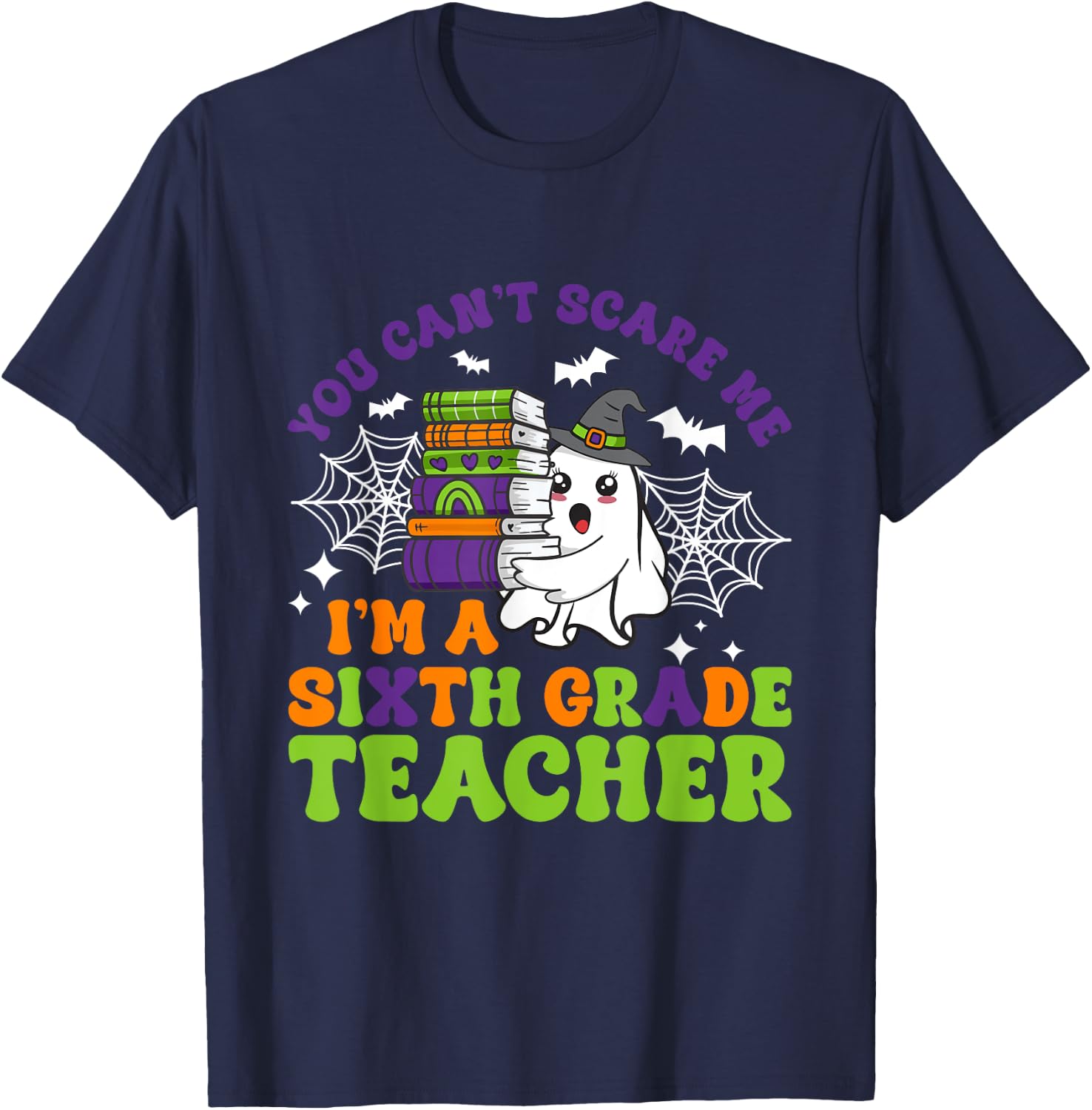 You Can't Scare Me Sixth Grade Teacher Funny Halloween T-Shirt - T-Shirt | Navy