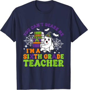 You Can't Scare Me Sixth Grade Teacher Funny Halloween T-Shirt - T-Shirt | Navy