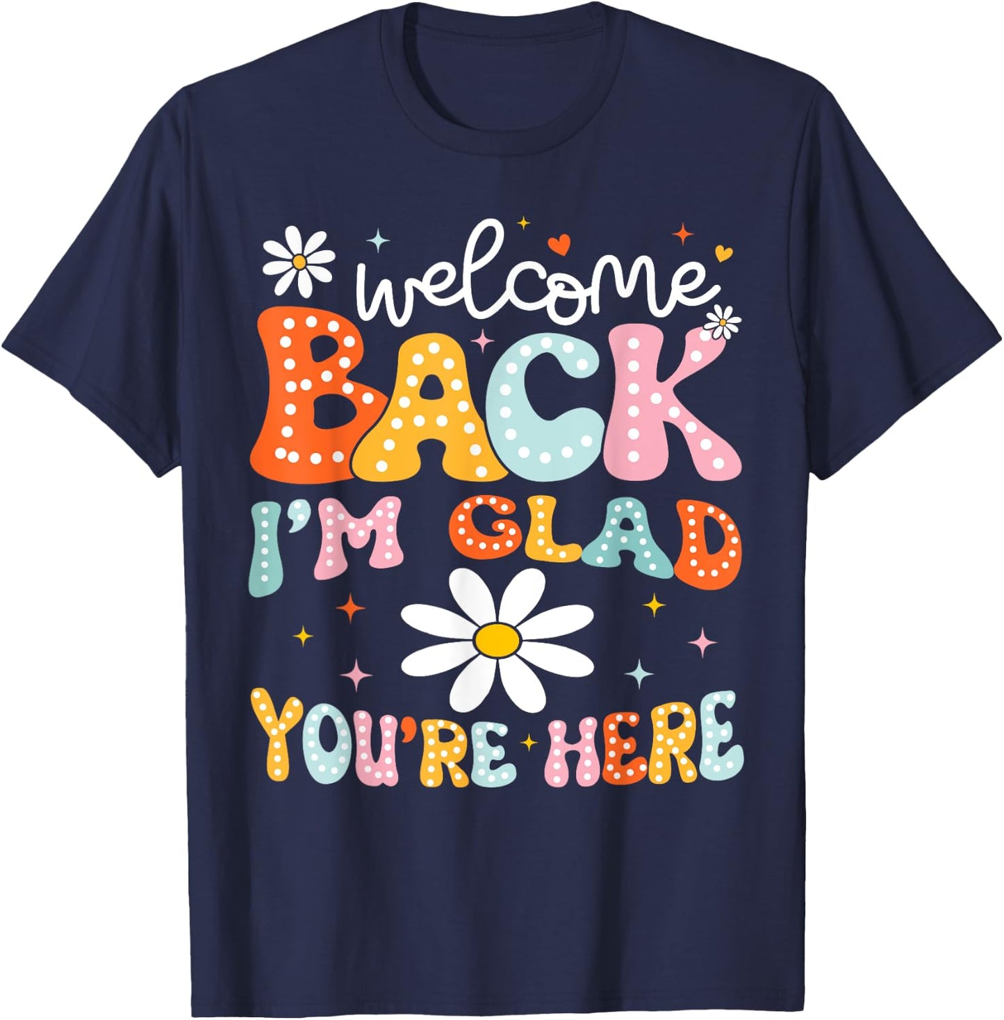 Welcome Back I'm Glad You're Here Back To School Teacher T-Shirt - T-Shirt | Navy