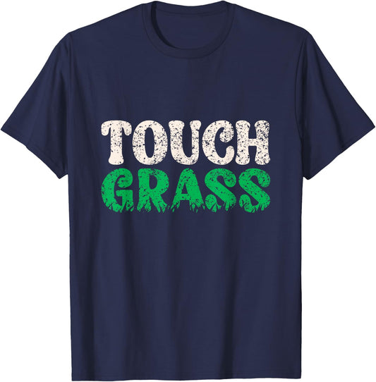 Touch Grass Outside Meme Funny Joke Touch Grass T-Shirt - T-Shirt | Navy