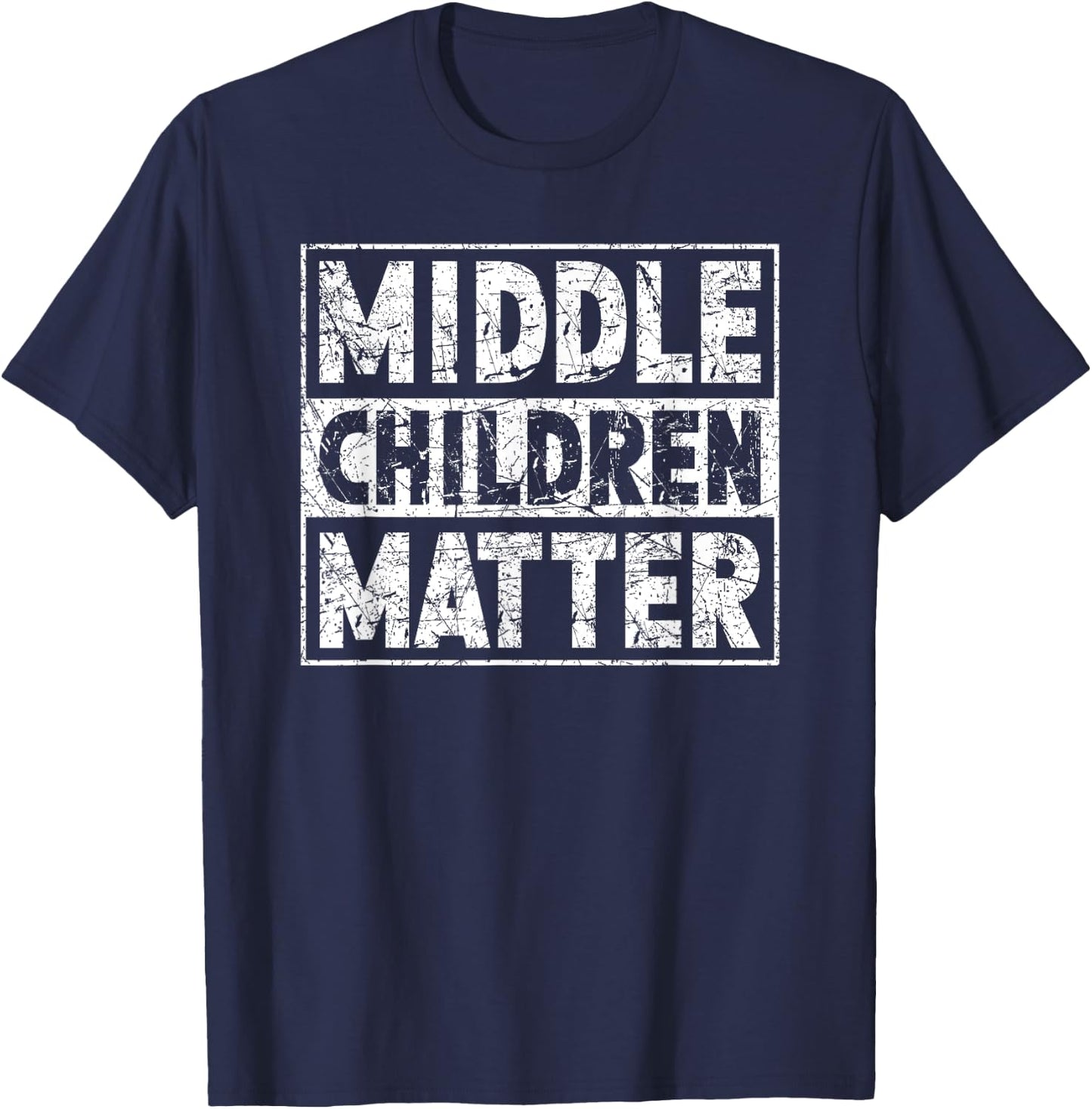 Middle Children Matter Funny Sibling Quote T-Shirt - T-Shirt | Navy
