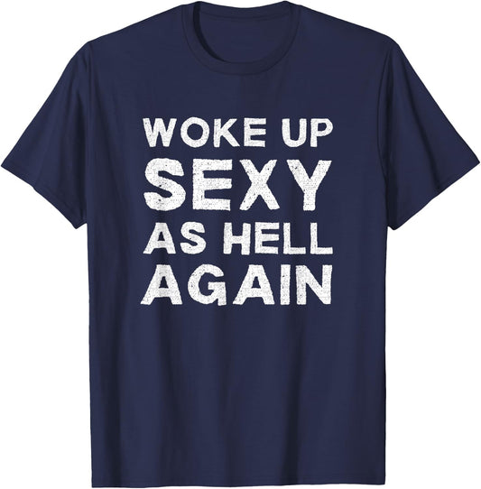 Woke Up Sexy as Hell Again Feeling Beautiful Self-Love Humor T-Shirt - T-Shirt | Navy