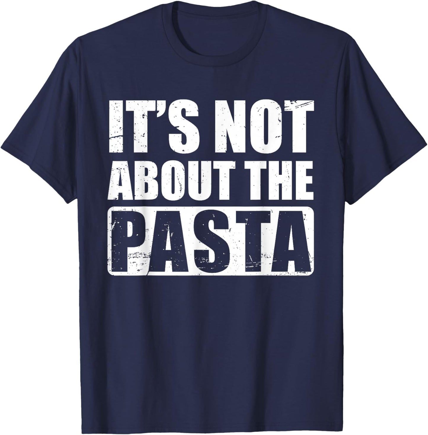 It's Not About The Pasta T-Shirt - T-Shirt | Navy