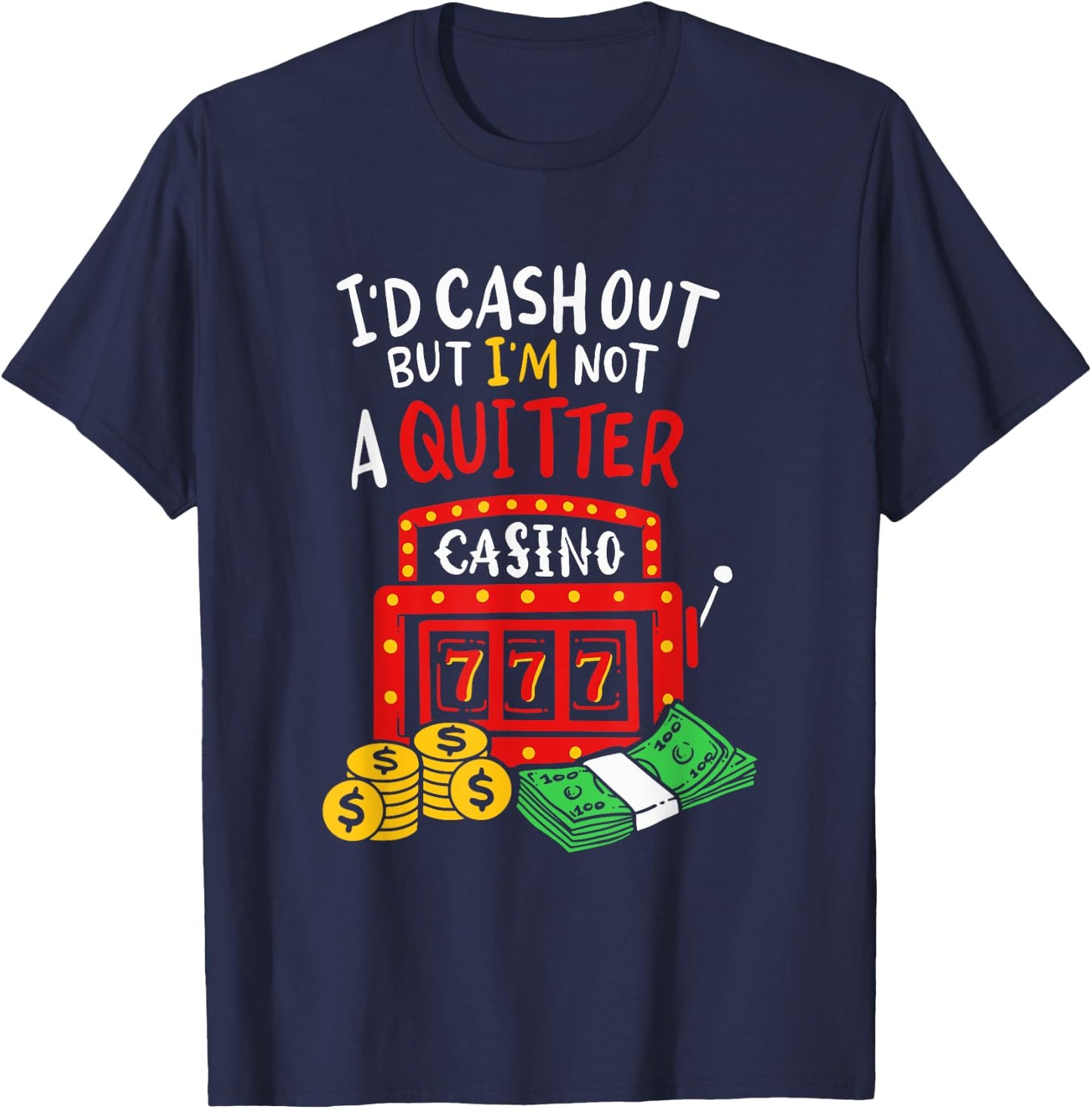 I'd Cash Out But I'm Not A Quitter Poker Players Gambling T-Shirt - T-Shirt | Navy