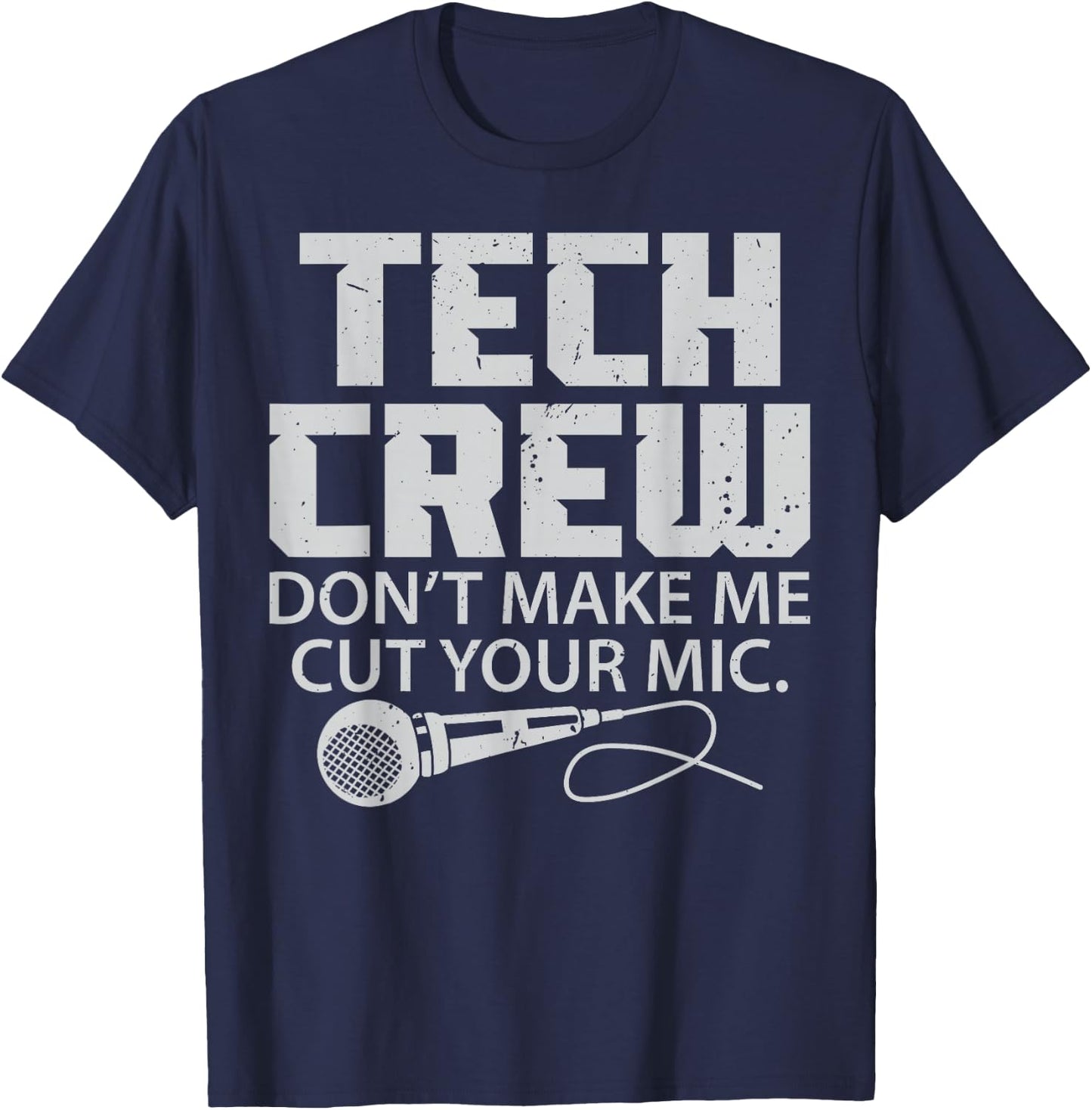 Theater Tech Don't Make Me Cut Your Mic Crew Audio Quote T-Shirt - T-Shirt | Navy