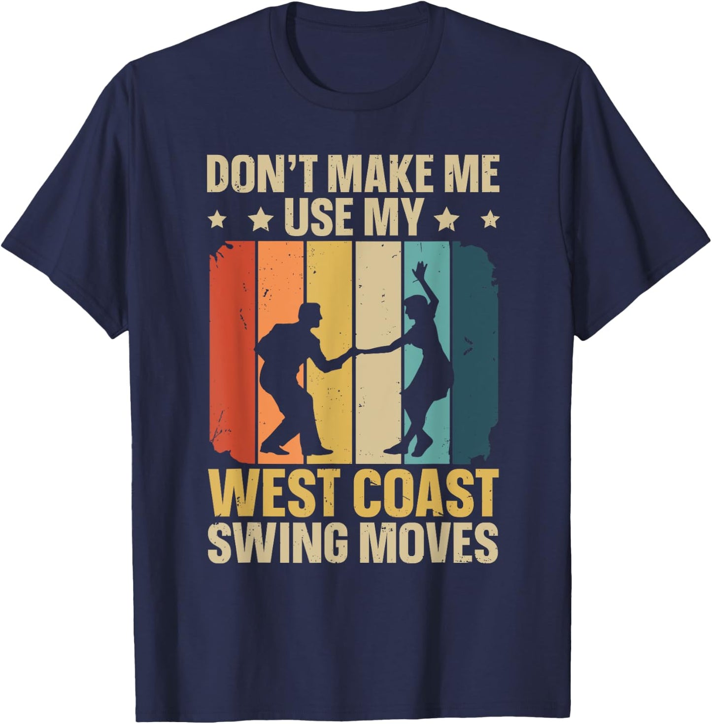 West Coast Swing Dance Quote for a West Coast Swing Fan T-Shirt - T-Shirt | Navy