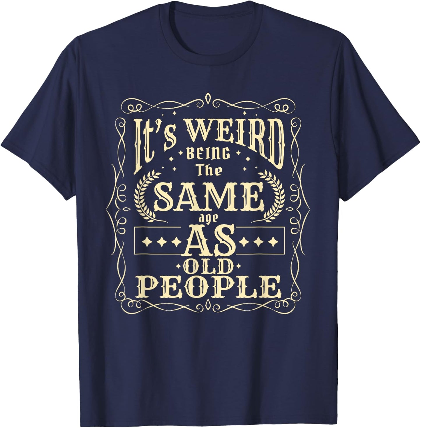 It's Weird Being The Same Age As Old People Vintage Funny T-Shirt - T-Shirt | Navy