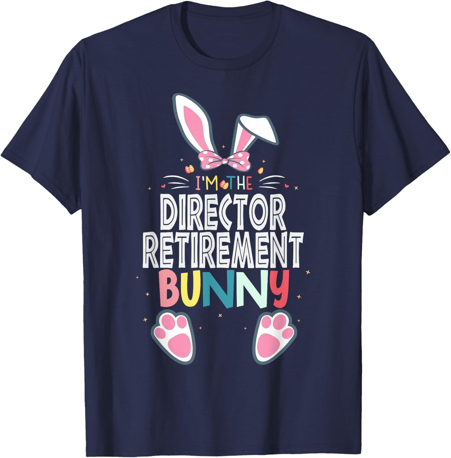 I'm The Director Retirement Bunny Easter Day Rabbit Matching T-Shirt - T-Shirt | Navy