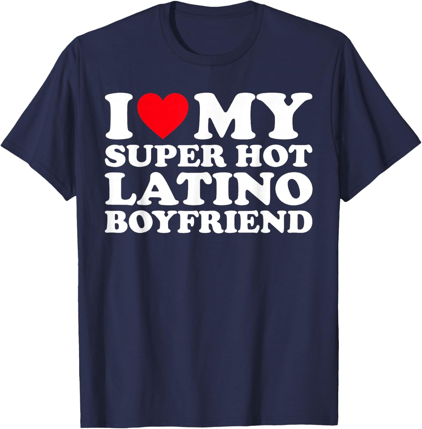 I Love My Super Hot Latino Boyfriend BF T-Shirt - T-Shirt | Navy