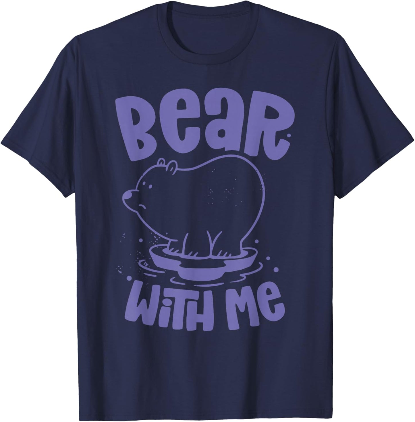 Bear With Me Animal Bears Pun Lover T-Shirt - T-Shirt | Navy