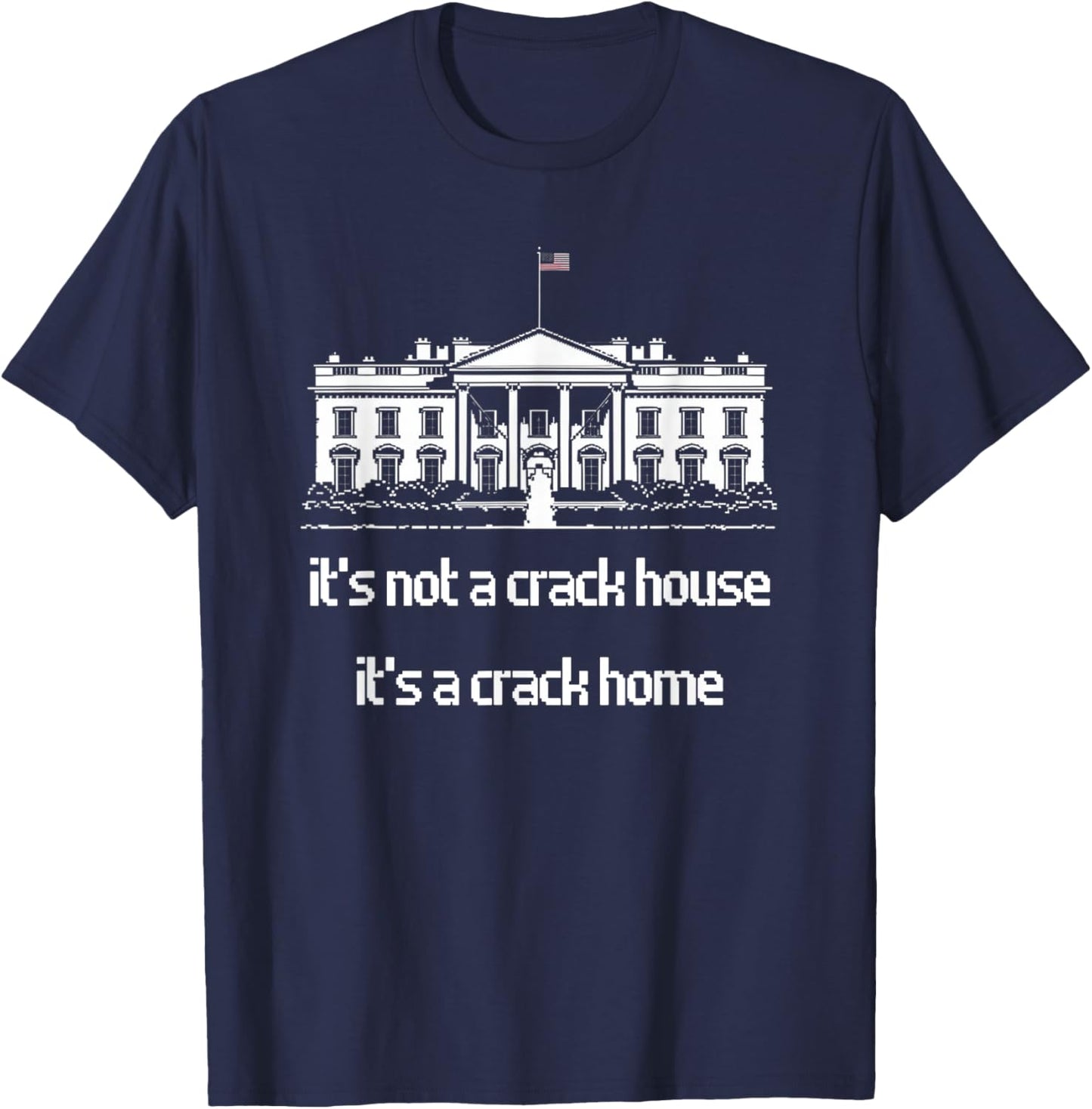 It's not a crack house it's a crack home Funny Meme T-Shirt - T-Shirt | Navy