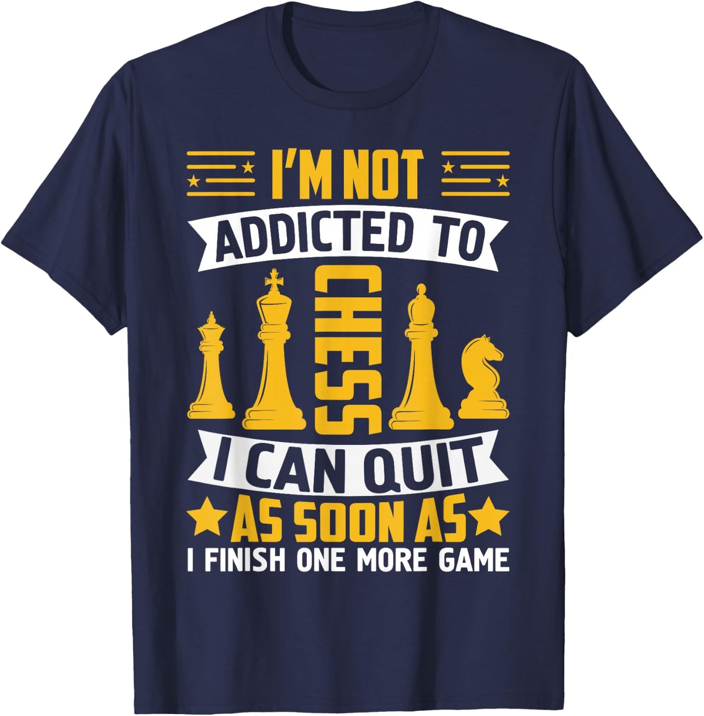I'm Not Addicted To Chess I Can Quit As Soon As I Finish One T-Shirt - T-Shirt | Navy