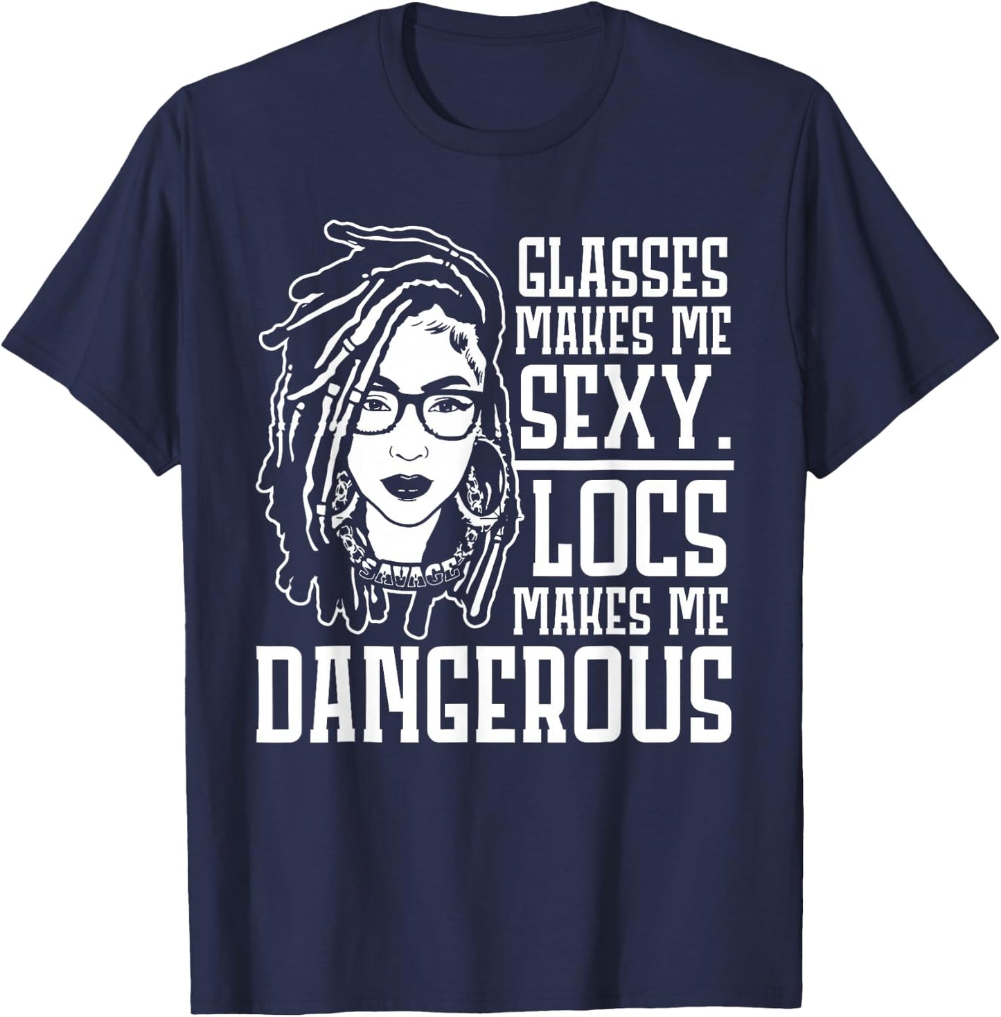 Glasses Makes Me Sexy Locs Makes Me Dangerous T-Shirt - T-Shirt | Navy