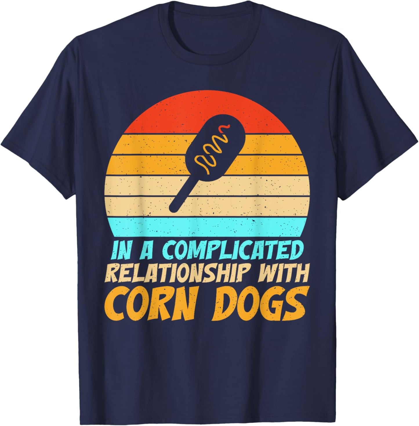 In a complicated Relationship with Corn Dogs T-Shirt - T-Shirt | Navy