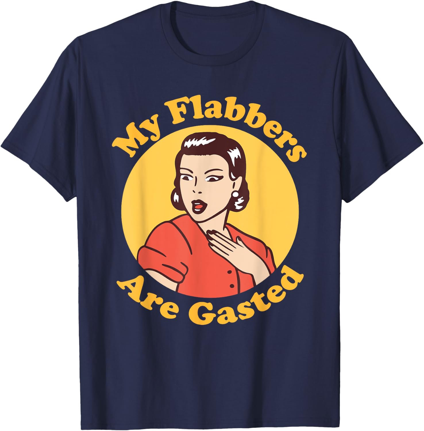 My Flabbers are Gasted, flabbergasted, funny retro woman T-Shirt - T-Shirt | Navy