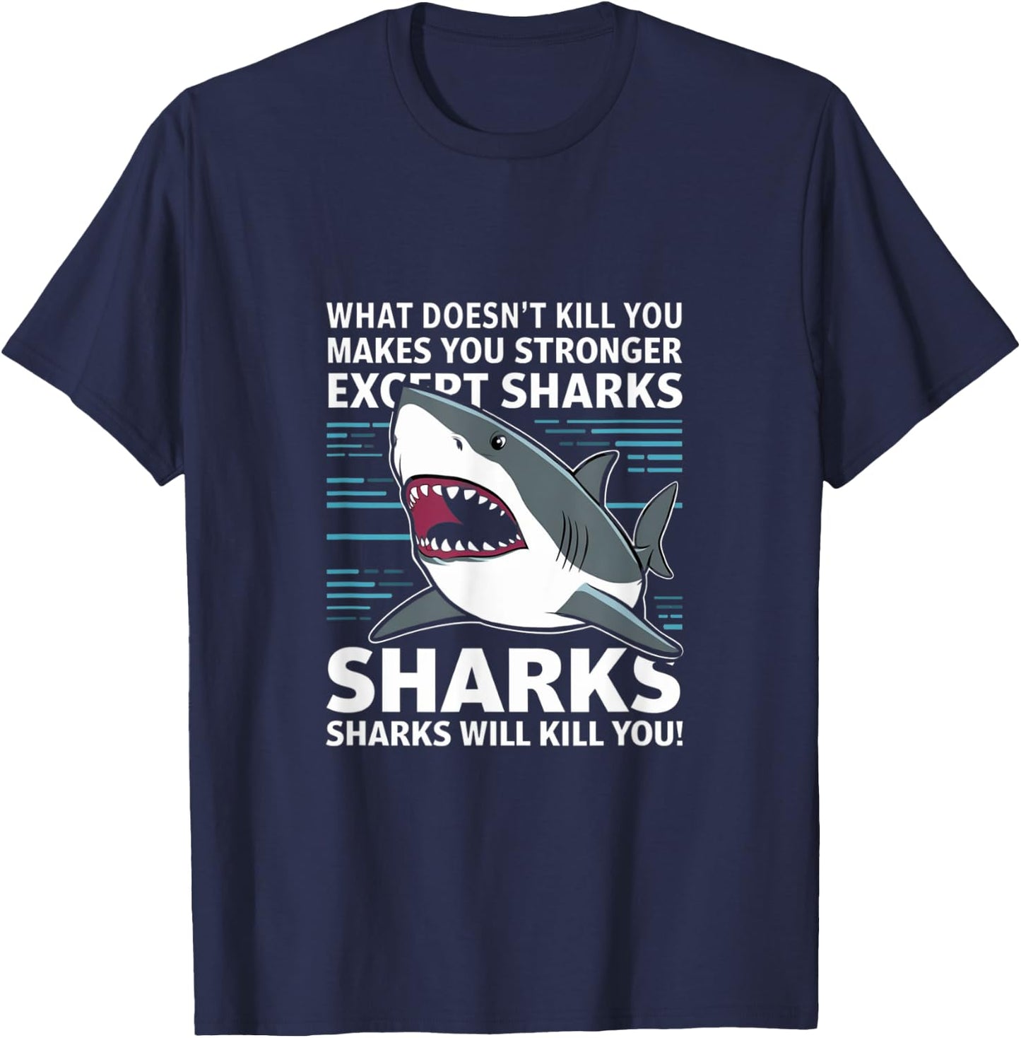 What Doesnt Kill You Makes You Stronger Except Sharks T-Shirt - T-Shirt | Navy
