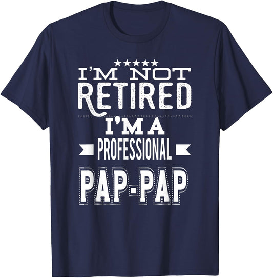 I'm Not Retired I'm A Professional Pap-Pap Special Grandpa T-Shirt - T-Shirt | Navy