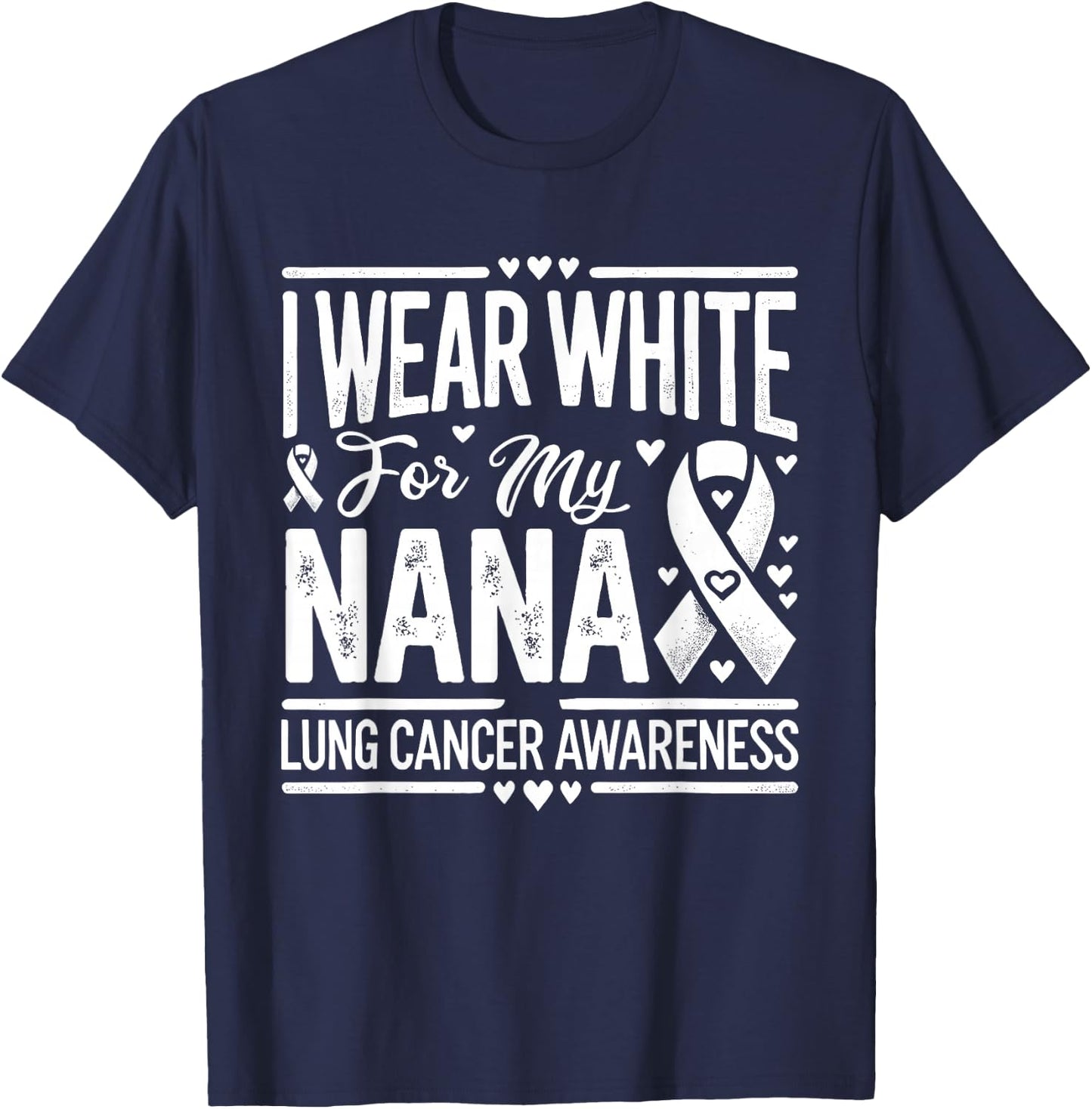 I Wear White For My Nana Lung Cancer Awareness T-Shirt - T-Shirt | Navy