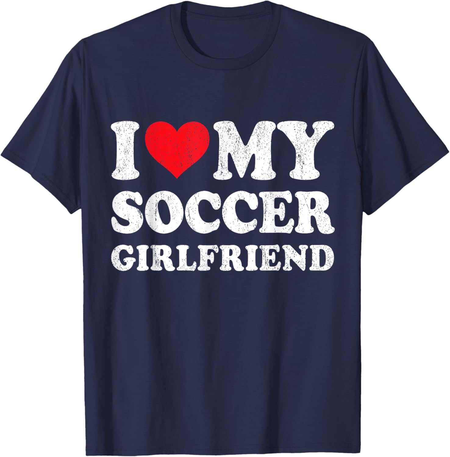 I Love My Soccer Girlfriend Funny Boyfriend Valentines T-Shirt - T-Shirt | Navy