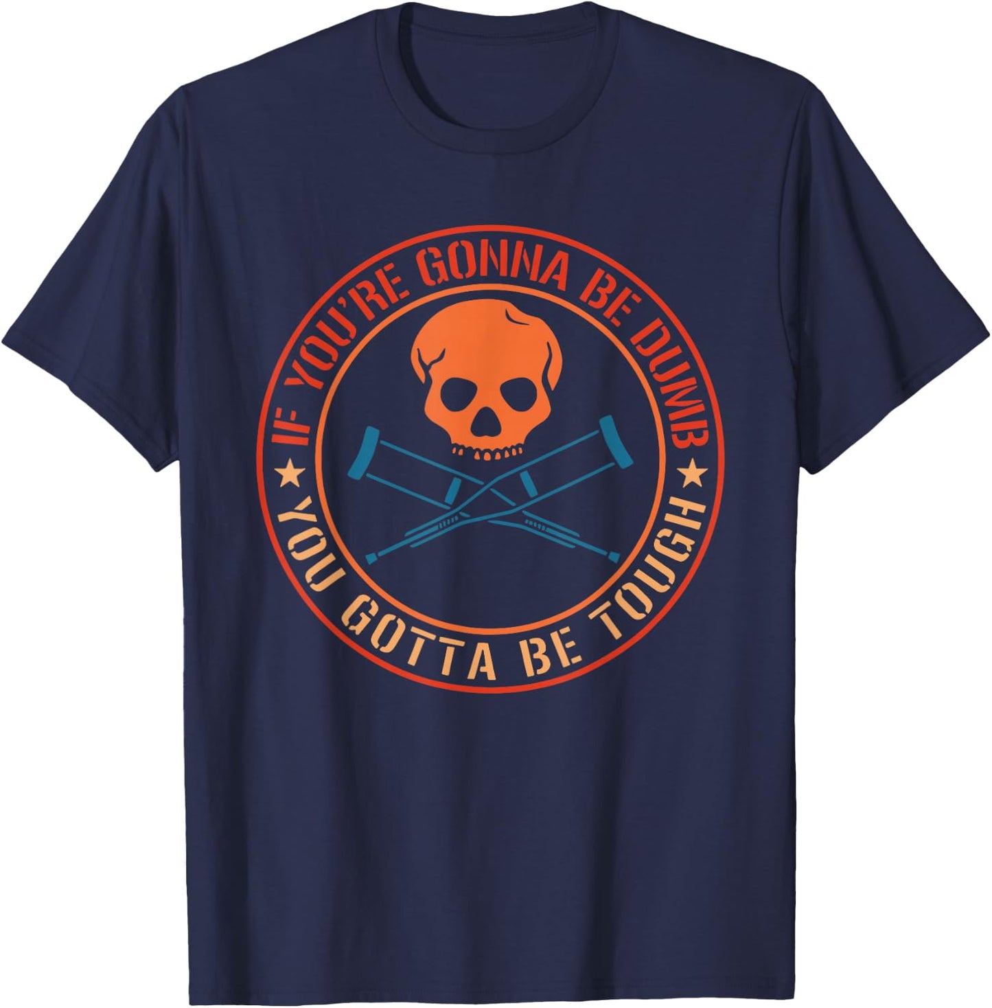 If You're Gonna Be Dumb You Gotta Be Tough Apparel T-Shirt - T-Shirt | Navy