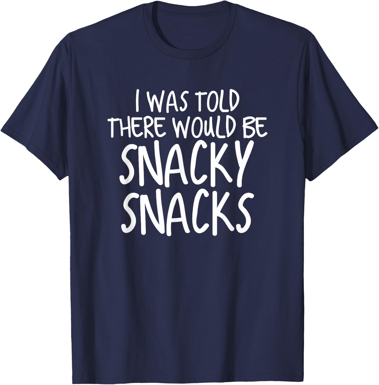 Funny I Was Told There Would Be Snacky Snacks Gear T-Shirt - T-Shirt | Navy
