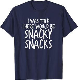Funny I Was Told There Would Be Snacky Snacks Gear T-Shirt - T-Shirt | Navy