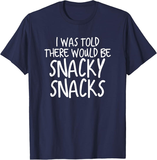 Funny I Was Told There Would Be Snacky Snacks Gear T-Shirt - T-Shirt | Navy