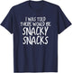 Funny I Was Told There Would Be Snacky Snacks Gear T-Shirt - T-Shirt | Navy