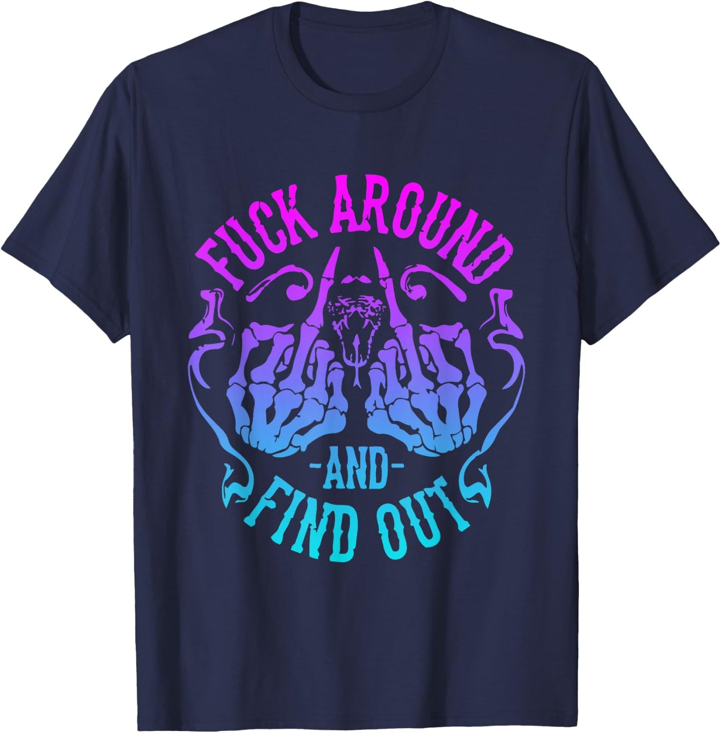 Fuck Around And Find Out T-Shirt - T-Shirt | Navy