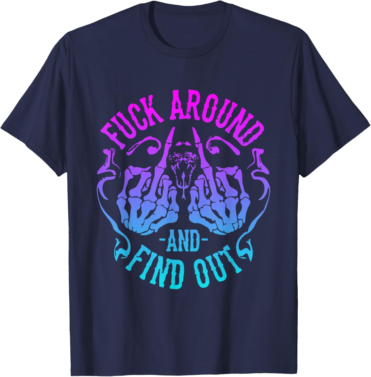 Fuck Around And Find Out T-Shirt - T-Shirt | Navy