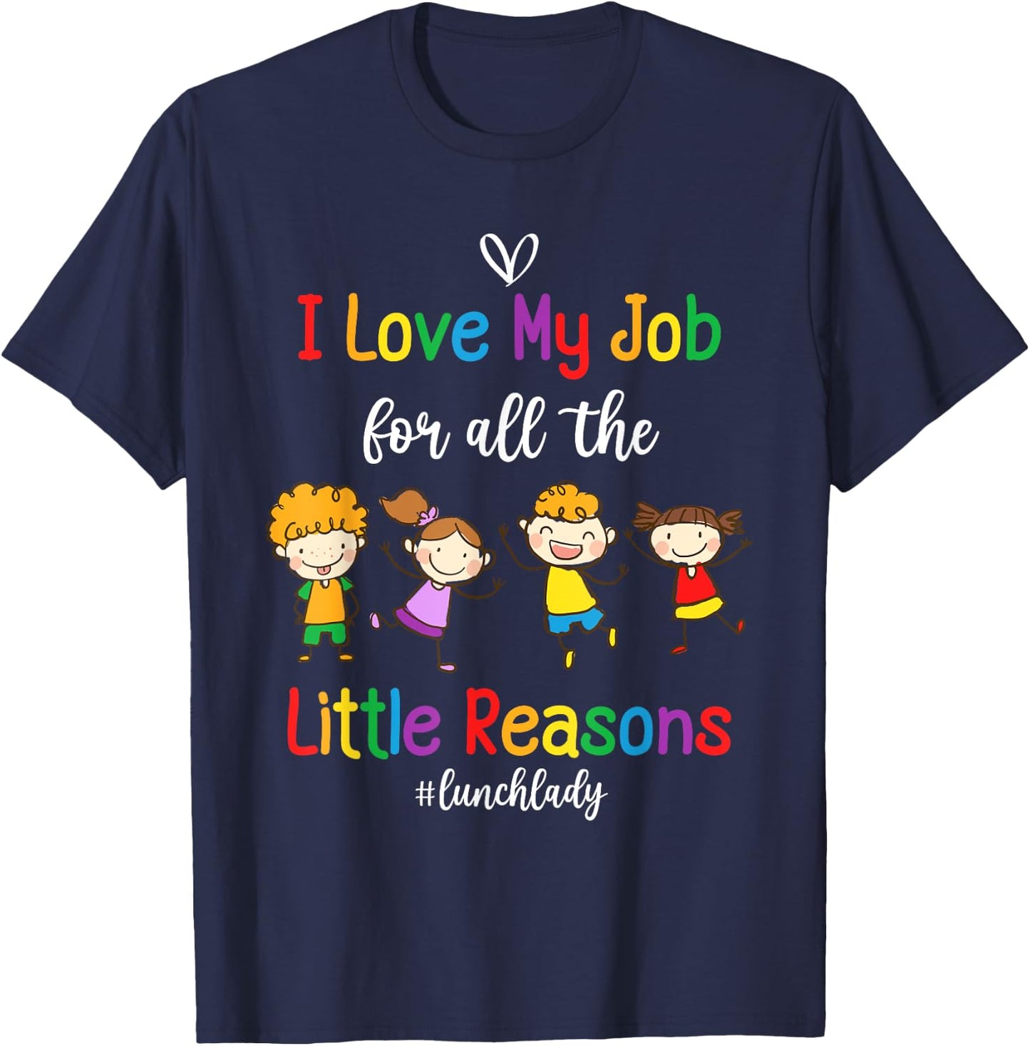 I Love My Job for All the Little Reasons Lunch Lady T-Shirt - T-Shirt | Navy