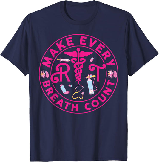 Respiratory Therapist Make Every Breath Count RT Nurse T-Shirt - T-Shirt | Navy