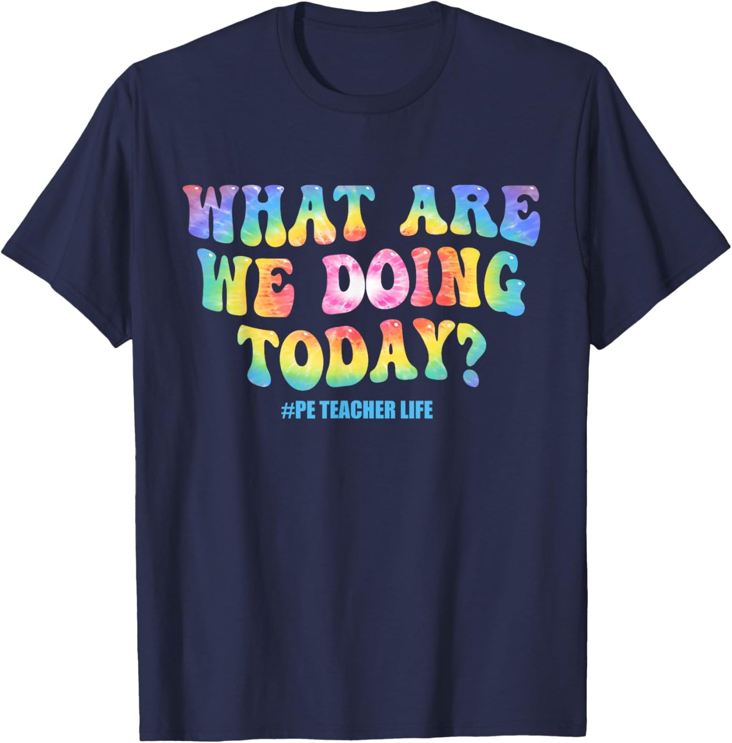 What are we doing today - PE Teacher life funny Tie Dye T-Shirt - T-Shirt | Navy