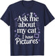 Ask Me About My Cat (I Have Pictures) Funny Cat T-Shirt - T-Shirt | Navy
