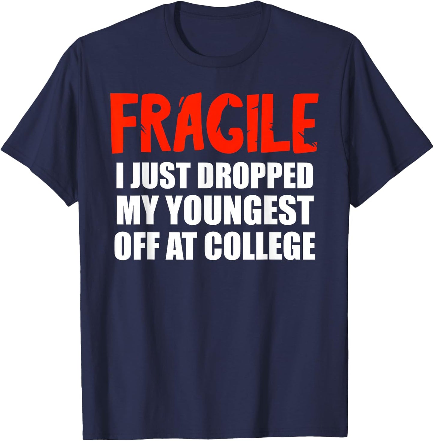 Fragile I Just Dropped My Youngest Off At College Drop Off T-Shirt - T-Shirt | Navy