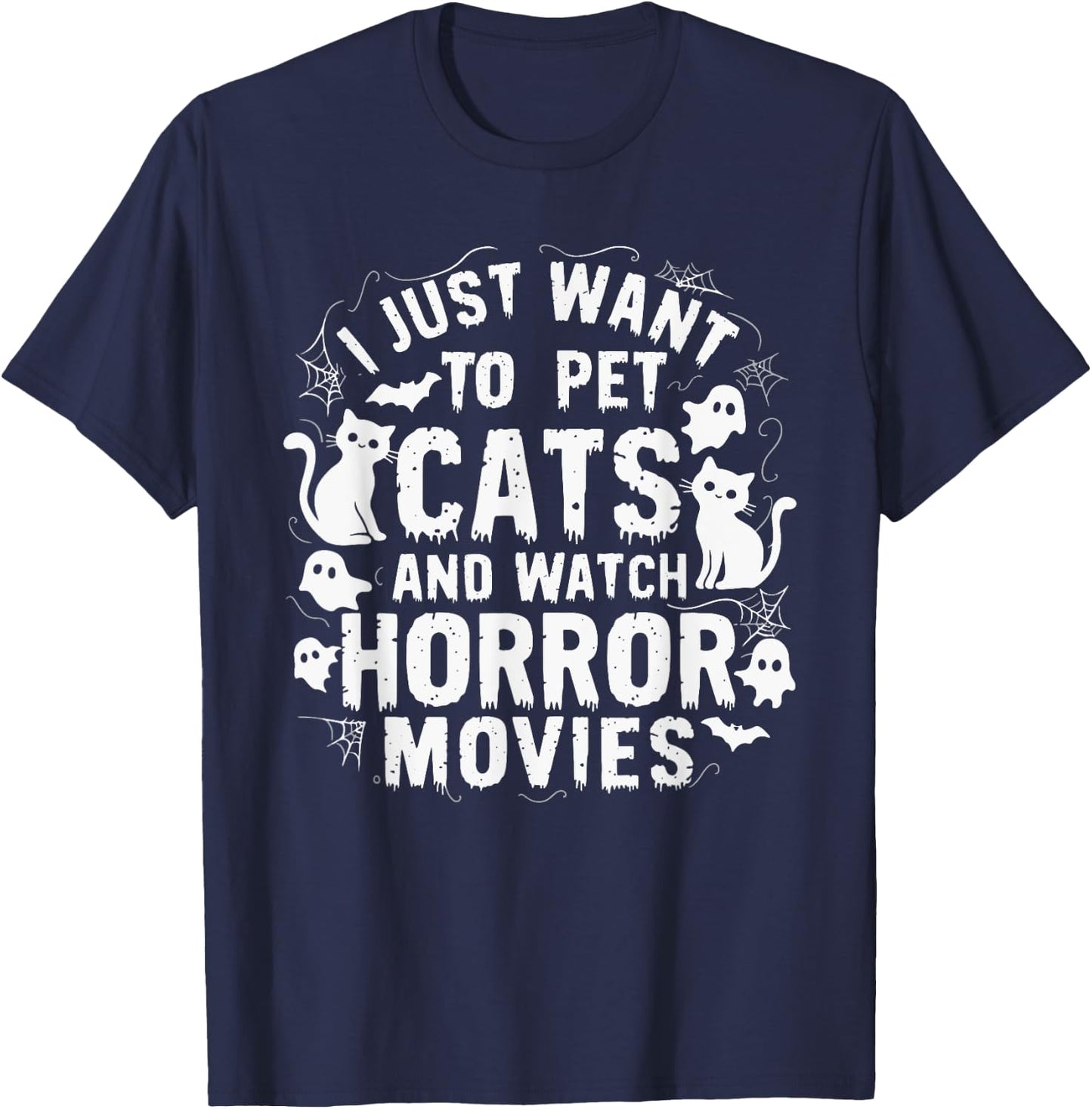 I Just Want To Pet Cats And Watch Horror Movies T-Shirt - T-Shirt | Navy