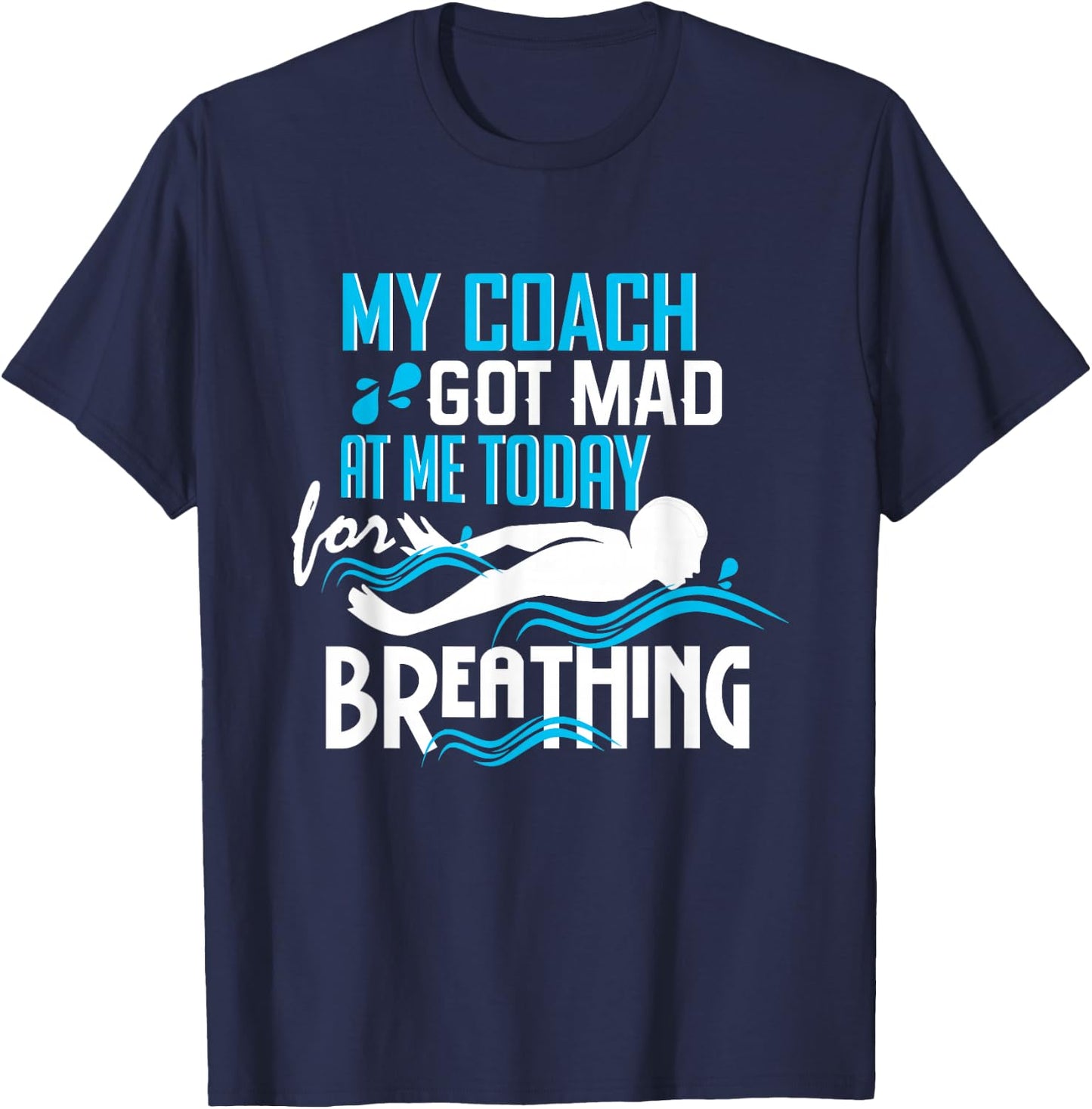 Coach Got Mad At Me Breathing - Funny Swim Team T-Shirt - T-Shirt | Navy
