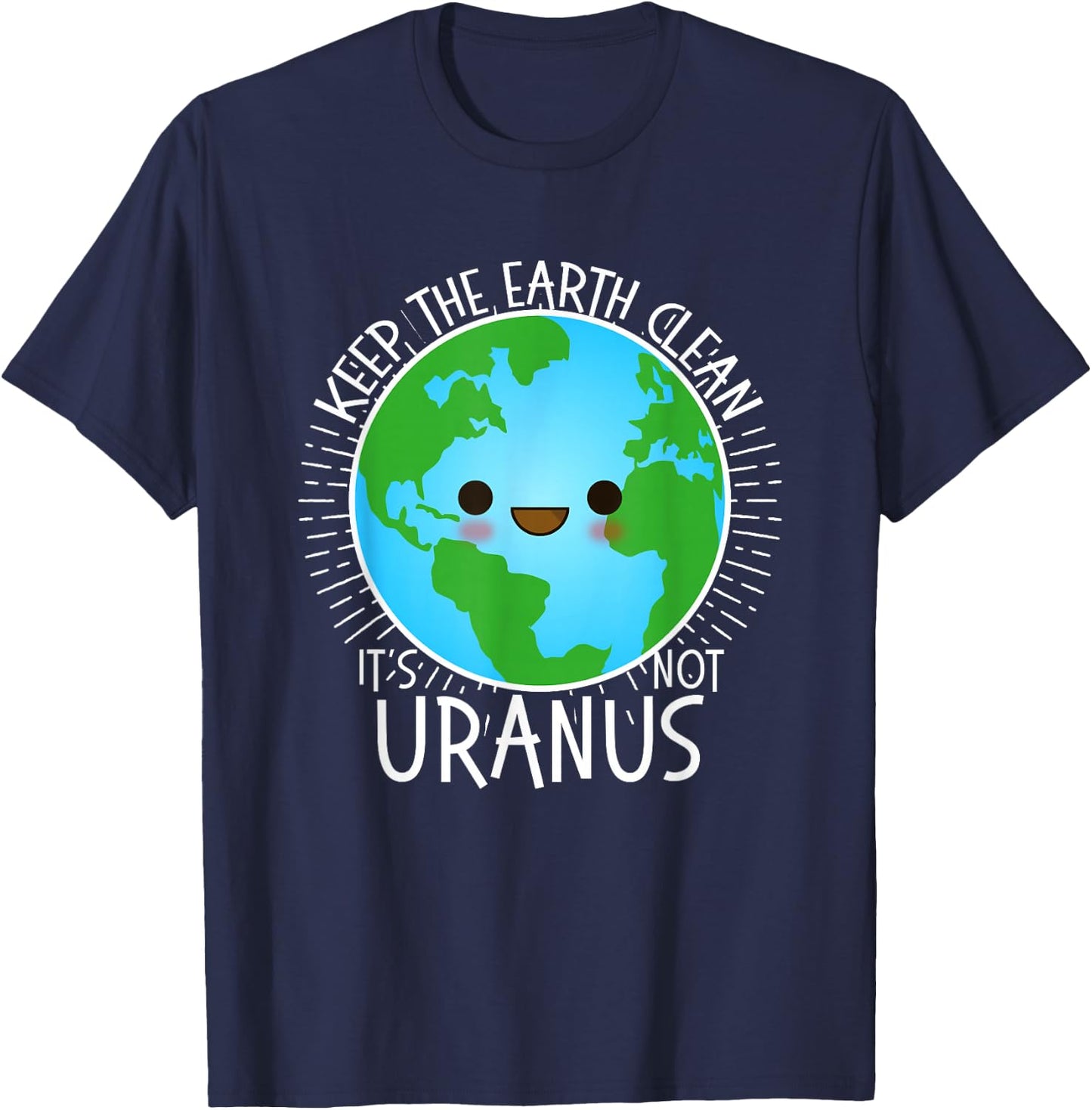Keep the Earth Clean its not Uranus Shirt Earth Day for Kids T-Shirt - T-Shirt | Navy
